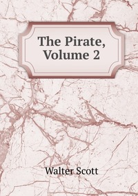 Walter Scott - «The Pirate, Volume 2»