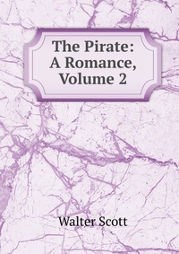 Walter Scott - «The Pirate: A Romance, Volume 2»