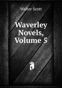 Walter Scott - «Waverley Novels, Volume 5»