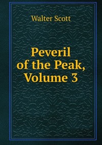 Walter Scott - «Peveril of the Peak, Volume 3»