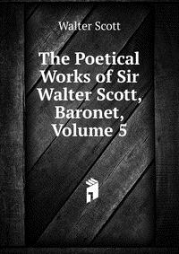 The Poetical Works of Sir Walter Scott, Baronet, Volume 5