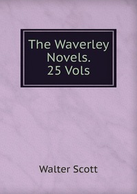 The Waverley Novels. 25 Vols