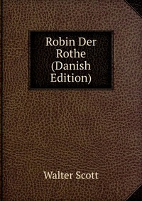 Walter Scott - «Robin Der Rothe (Danish Edition)»