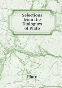 Selections from the Dialogues of Plato