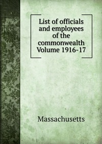 List of officials and employees of the commonwealth Volume 1916-17