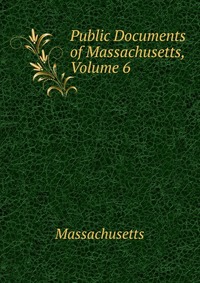 Public Documents of Massachusetts, Volume 6