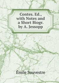 Emile Souvestre - «Contes. Ed., with Notes and a Short Biogr. by A. Jessopp»