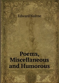 Edward Nairne - «Poems, Miscellaneous and Humorous»