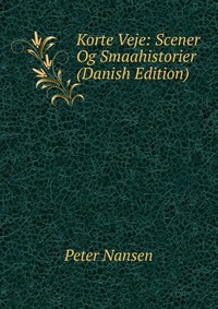 Korte Veje: Scener Og Smaahistorier (Danish Edition)