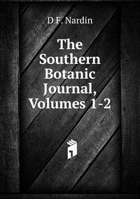 D F. Nardin - «The Southern Botanic Journal, Volumes 1-2»