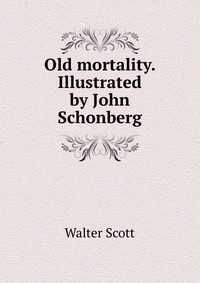 Old mortality. Illustrated by John Schonberg