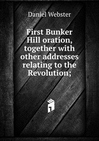 First Bunker Hill oration, together with other addresses relating to the Revolution;