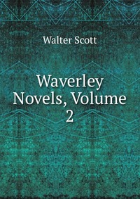 Walter Scott - «Waverley Novels, Volume 2»