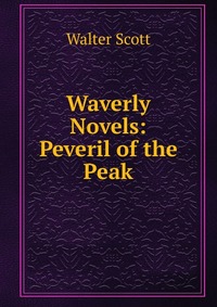 Walter Scott - «Waverly Novels: Peveril of the Peak»