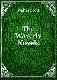 Walter Scott - «The Waverly Novels»