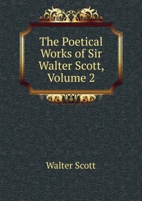 The Poetical Works of Sir Walter Scott, Volume 2