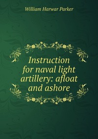 Instruction for naval light artillery: afloat and ashore