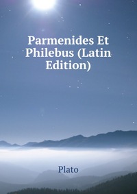Plato - «Parmenides Et Philebus (Latin Edition)»