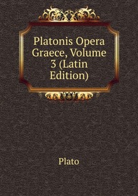 Platonis Opera Graece, Volume 3 (Latin Edition)