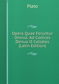Opera Quae Feruntur Omnia: Ad Codices Denuo O Collatos (Latin Edition)