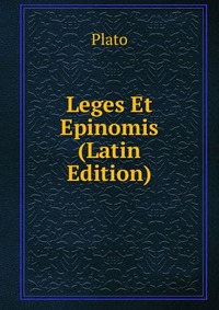 Plato - «Leges Et Epinomis (Latin Edition)»