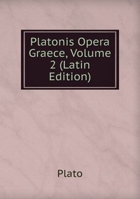 Platonis Opera Graece, Volume 2 (Latin Edition)