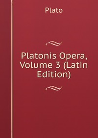 Platonis Opera, Volume 3 (Latin Edition)