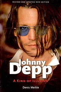 Denis Meikle - «Johnny Depp: A Kind of Illusion»