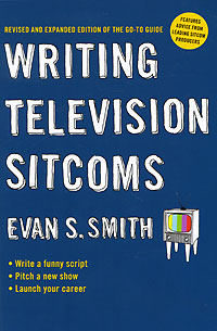 Evan S. Smith - «Writing Television Sitcoms»