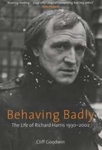 Behaving Badly: The Life of Richard Harris 1930-2002