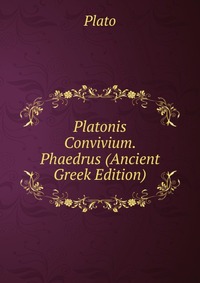 Platonis Convivium. Phaedrus (Ancient Greek Edition)