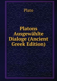 Platons Ausgewahlte Dialoge (Ancient Greek Edition)