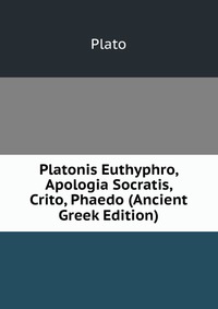 Platonis Euthyphro, Apologia Socratis, Crito, Phaedo (Ancient Greek Edition)