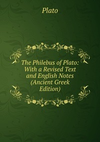 The Philebus of Plato: With a Revised Text and English Notes (Ancient Greek Edition)