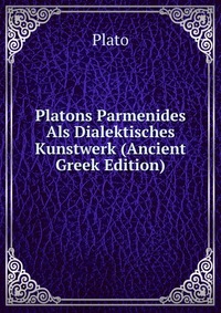 Platons Parmenides Als Dialektisches Kunstwerk (Ancient Greek Edition)