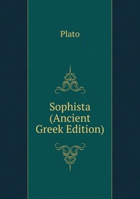 Plato - «Sophista (Ancient Greek Edition)»