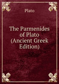 The Parmenides of Plato (Ancient Greek Edition)