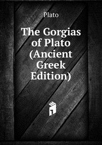 The Gorgias of Plato (Ancient Greek Edition)