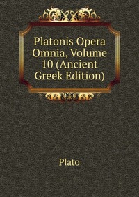 Platonis Opera Omnia, Volume 10 (Ancient Greek Edition)