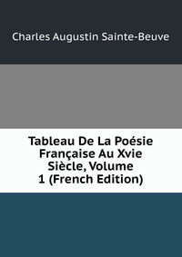 Tableau De La Poesie Francaise Au Xvie Siecle, Volume 1 (French Edition)