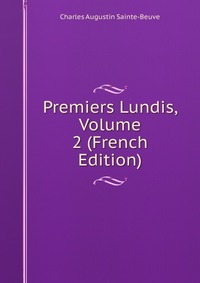 Sainte-Beuve Charles Augustin - «Premiers Lundis, Volume 2 (French Edition)»