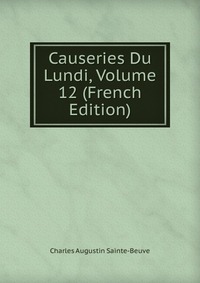 Causeries Du Lundi, Volume 12 (French Edition)