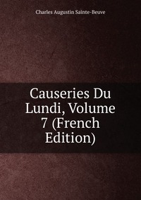 Causeries Du Lundi, Volume 7 (French Edition)