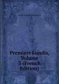 Sainte-Beuve Charles Augustin - «Premiers Lundis, Volume 3 (French Edition)»