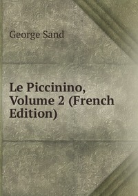 George Sand - «Le Piccinino, Volume 2 (French Edition)»