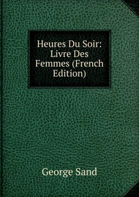 Heures Du Soir: Livre Des Femmes (French Edition)
