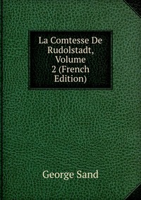 La Comtesse De Rudolstadt, Volume 2 (French Edition)
