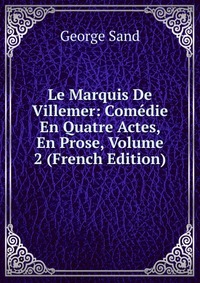 Le Marquis De Villemer: Comedie En Quatre Actes, En Prose, Volume 2 (French Edition)