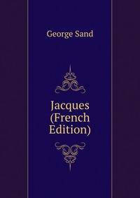 George Sand - «Jacques (French Edition)»