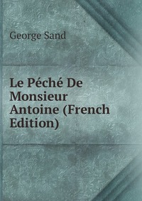 Le Peche De Monsieur Antoine (French Edition)